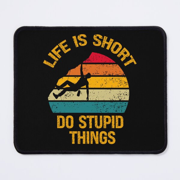 Item preview, Life Is Short Do Stupid Things Climbing designed and sold by vaxiek.