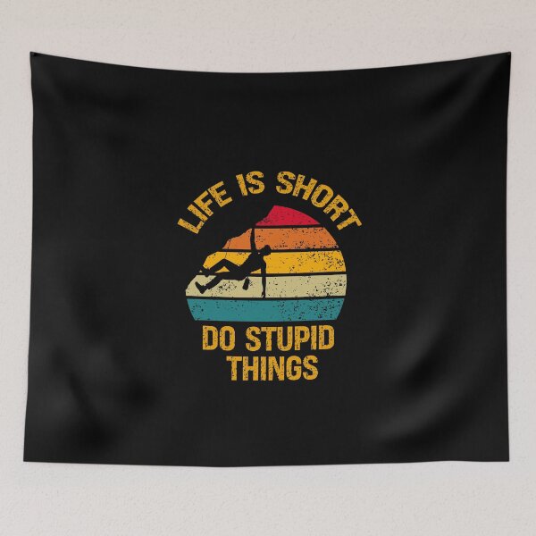 Item preview, Life Is Short Do Stupid Things Climbing designed and sold by vaxiek.