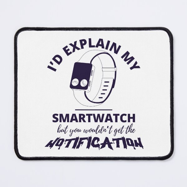 Item preview, I'd explain my smartwatch but you wouldn't get the notification designed and sold by Peerless-Prime.