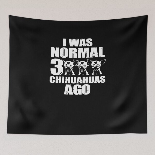 Item preview, I Was Normal 3 Chihuahuas Ago designed and sold by TeeTimeGuys.