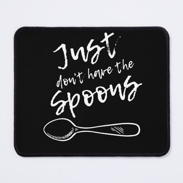 Item preview, “Just Don’t Have the Spoons” – Spoonie Mental Health Awareness Shirt (Best on Dark Material) designed and sold by Rachel's Randoms.