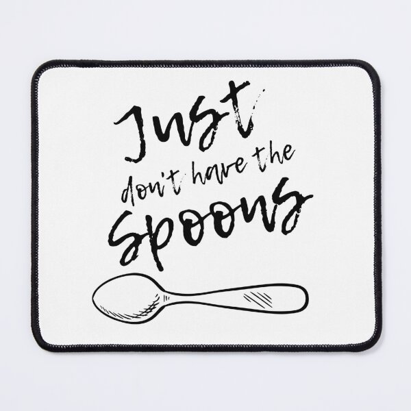 Item preview, “Just Don’t Have the Spoons” – Spoonie Mental Health Awareness Shirt (Best on Light Material) designed and sold by Rachel's Randoms.