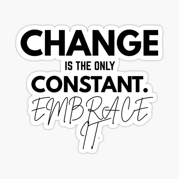 Item preview, Change Is The Only Constant Embrace It Motivational Quote designed and sold by Becheer.