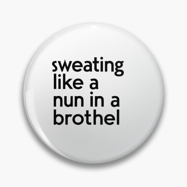 Item preview, Sweating Like A Nun In A Brothel designed and sold by FanaticB.