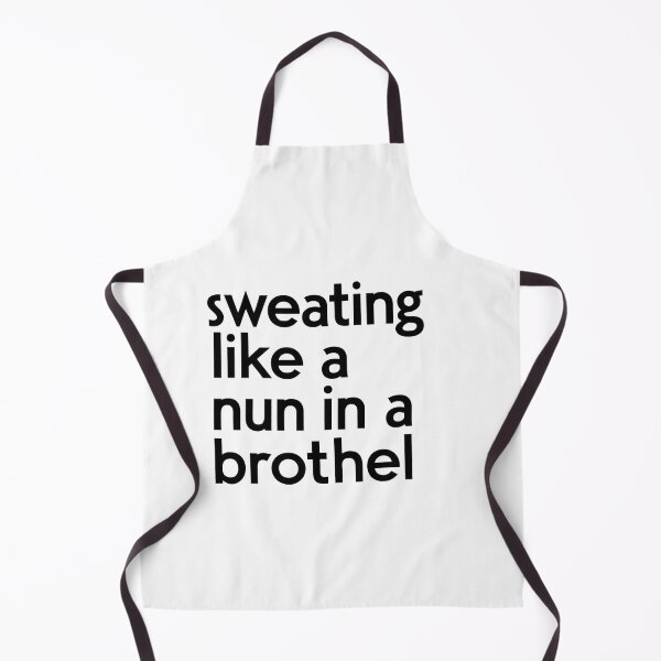 Item preview, Sweating Like A Nun In A Brothel designed and sold by FanaticB.