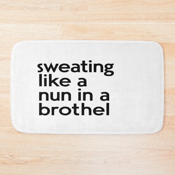 Item preview, Sweating Like A Nun In A Brothel designed and sold by FanaticB.