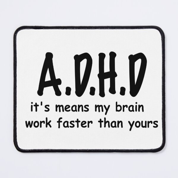 Item preview, A.D.H.D it's means my brain work faster than yours designed and sold by MAST 999.