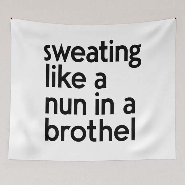 Item preview, Sweating Like A Nun In A Brothel designed and sold by FanaticB.