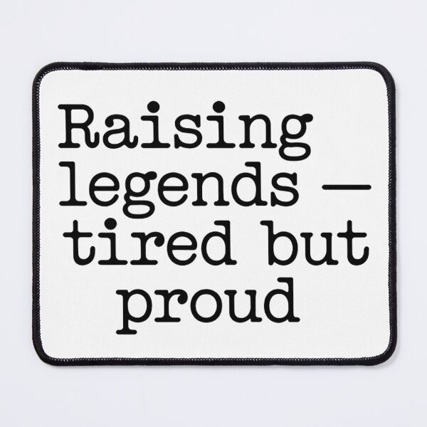 Item preview, Raising Legends – Tired but Proud designed and sold by CK1Tees.