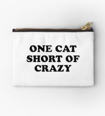 one cat short of crazy Zipper Pouch