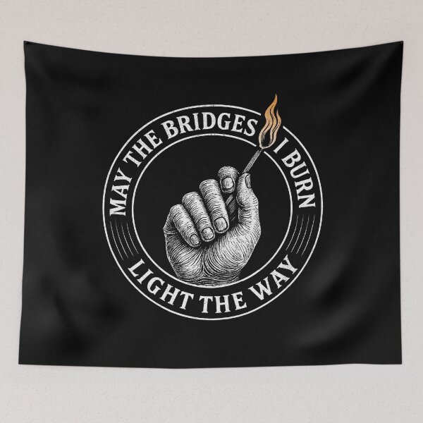 Item preview, May the Bridges I Burn Light the Way – Bold Motivational Flame Design designed and sold by Victor Shadehorn.