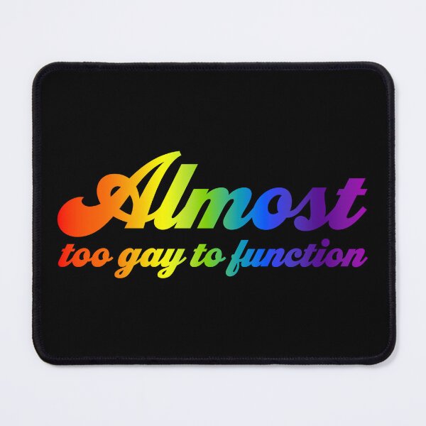 Item preview, Almost Too Gay to Function V2 - Rainbow designed and sold by sillyjess.