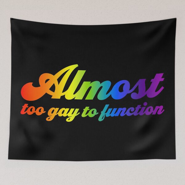 Item preview, Almost Too Gay to Function V2 - Rainbow designed and sold by sillyjess.