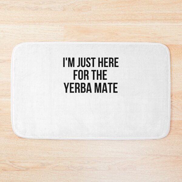Item preview, I'm just here for the yerba mate funny Yerba lover humor designed and sold by snowry.