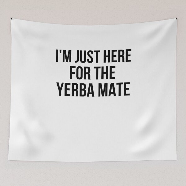 Item preview, I'm just here for the yerba mate funny Yerba lover humor designed and sold by snowry.