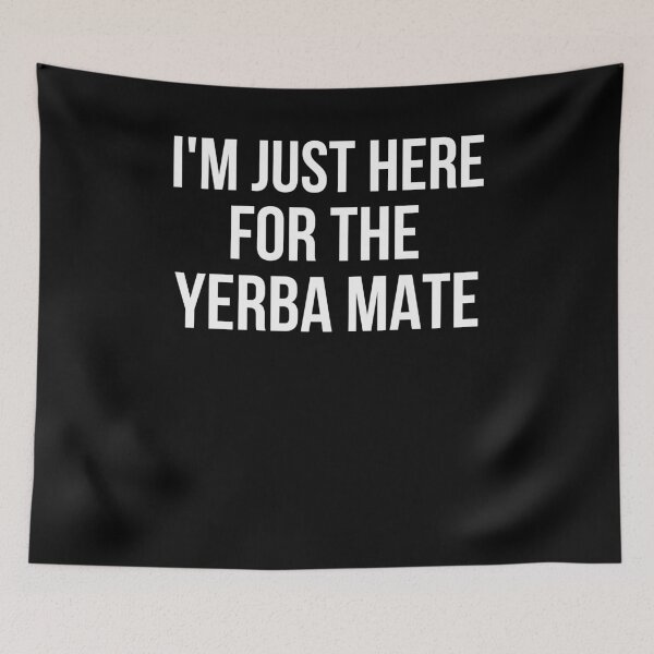 Item preview, I'm just here for the yerba mate funny Yerba lover joke designed and sold by snowry.