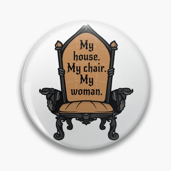 Item preview, My house, my chair, my woman designed and sold by Rusted Petal.