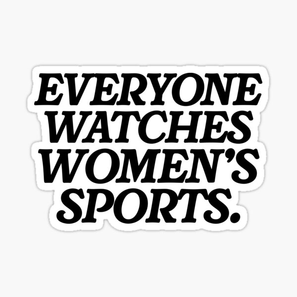 Item preview, Everyone Watches Women's Sports designed and sold by PeoplizeIt.