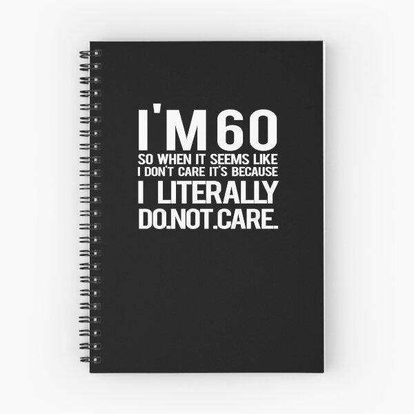 Item preview, I'm 60 So When It Seems Like I Don't Care It's Because I Literally Do Not Care designed and sold by TeeTimeGuys.