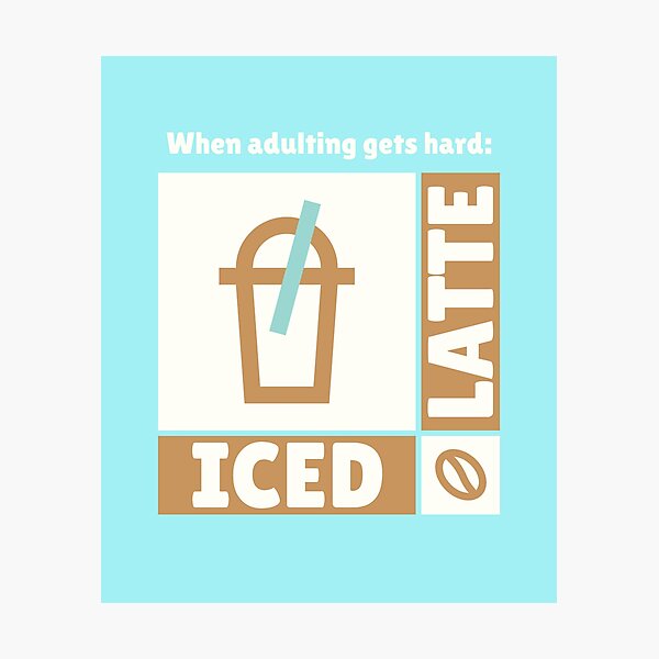 Item preview, When Adulting Gets Hard, Iced Latte, Coffee Lovers designed and sold by PureGoldDesigns.