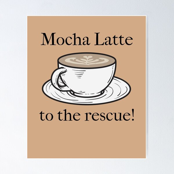 Item preview, Mocha Latte to the Rescue Latte Lovers designed and sold by PureGoldDesigns.