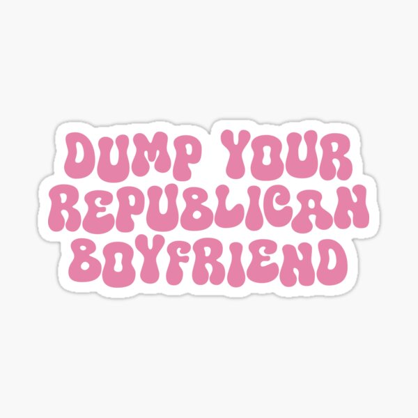 Item preview, Dump Your Republican Boyfriend designed and sold by Grace Allen.