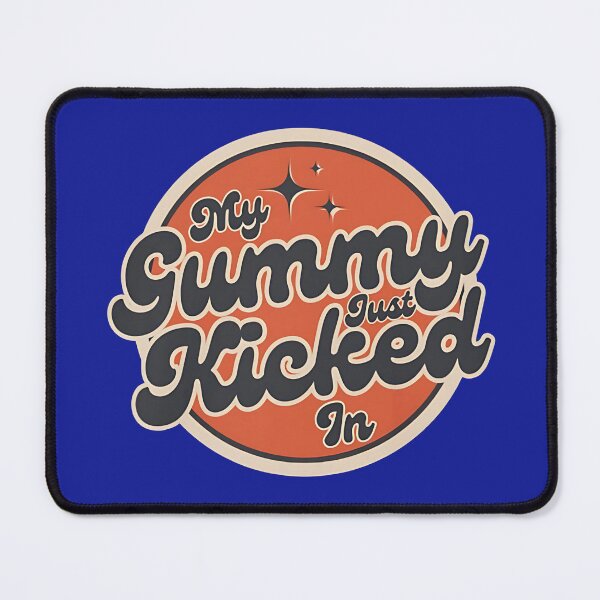 Item preview, My Gummy Just Kicked In designed and sold by Ahnesiatobul.