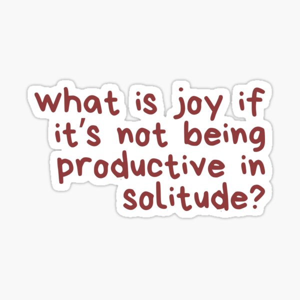 Item preview, Joy is Productivity in Solitude designed and sold by ashleygus.