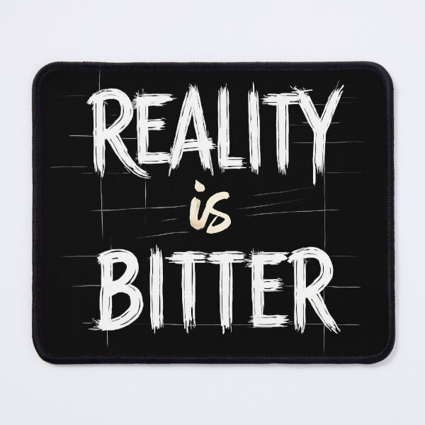 Item preview, Reality Is Bitter designed and sold by HarmonyCreation.