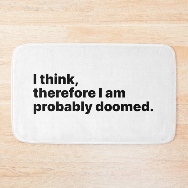 Item preview, I think, therefore I am probably doomed | Black text designed and sold by ThingsOnTees.