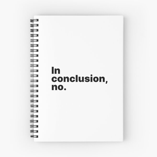 Item preview, In conclusion, no | Black text designed and sold by ThingsOnTees.