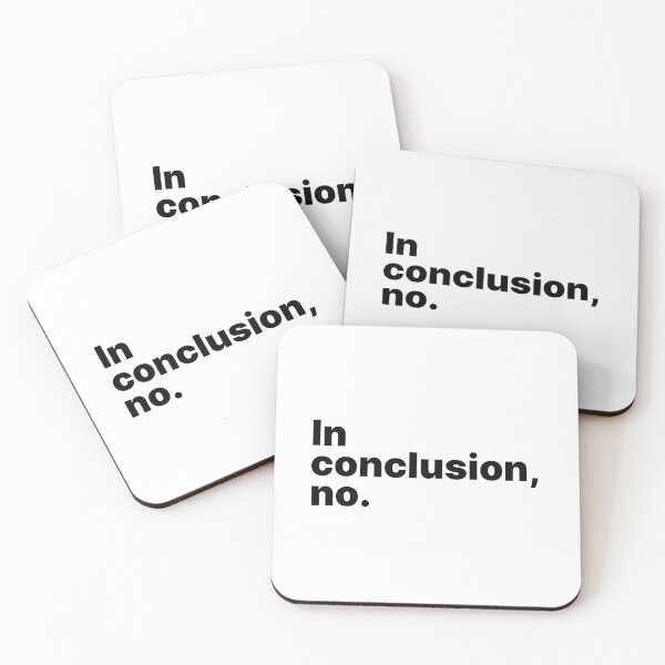 Item preview, In conclusion, no | Black text designed and sold by ThingsOnTees.