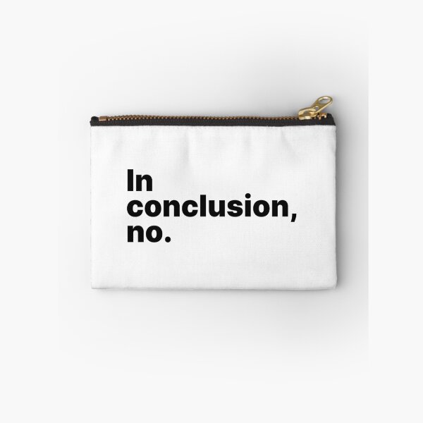 Item preview, In conclusion, no | Black text designed and sold by ThingsOnTees.