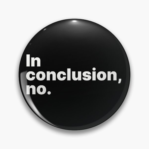 Item preview, In conclusion, no | White text designed and sold by ThingsOnTees.