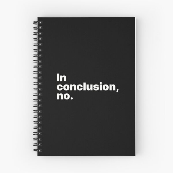 Item preview, In conclusion, no | White text designed and sold by ThingsOnTees.