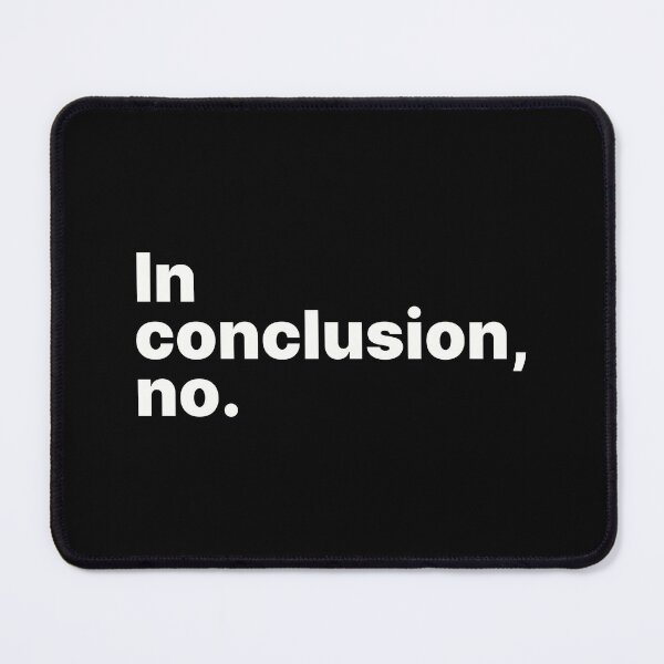 Item preview, In conclusion, no | White text designed and sold by ThingsOnTees.