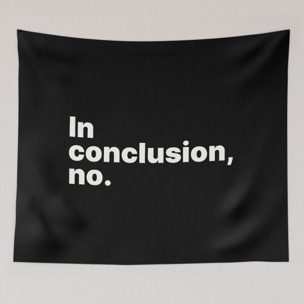 Item preview, In conclusion, no | White text designed and sold by ThingsOnTees.