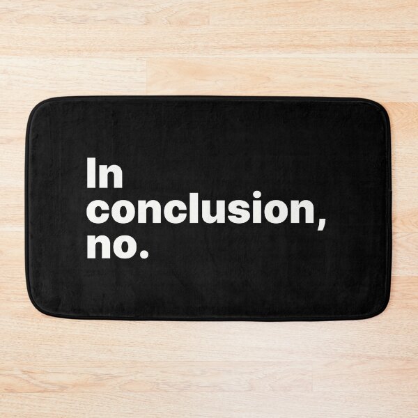 Item preview, In conclusion, no | White text designed and sold by ThingsOnTees.