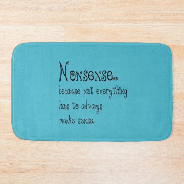 Item preview, Nonsense, because not everything has to always make sense. designed and sold by DianeBP.