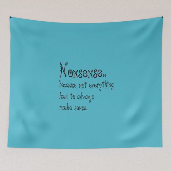 Item preview, Nonsense, because not everything has to always make sense. designed and sold by DianeBP.