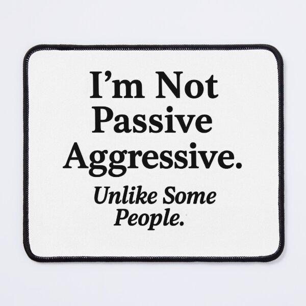 Item preview, Passive Aggressive funny wellbeing Mental Health. designed and sold by Shoot-The-Moon.