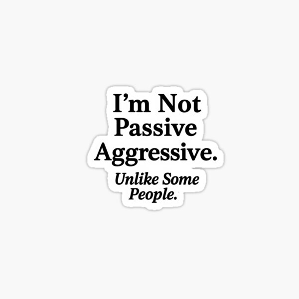 Item preview, Passive Aggressive funny wellbeing Mental Health. designed and sold by Shoot-The-Moon.