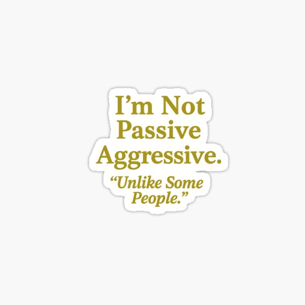 Item preview, Passive Aggressive funny wellbeing Mental Health. designed and sold by Shoot-The-Moon.