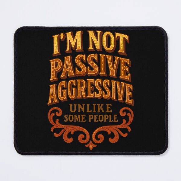 Item preview, Passive Aggressive funny wellbeing Mental Health. Ornate Version. designed and sold by Shoot-The-Moon.