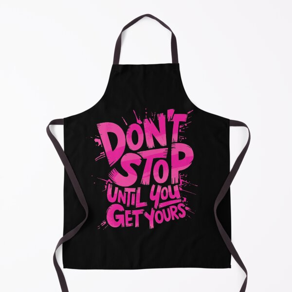 Item preview, Dont Stop Until You Get Yours designed and sold by MonkiFlipp.