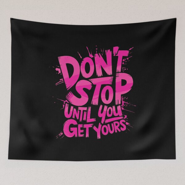 Item preview, Dont Stop Until You Get Yours designed and sold by MonkiFlipp.