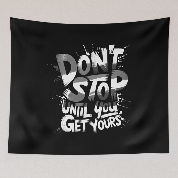 Item preview, Dont Stop Until You Get Yours designed and sold by MonkiFlipp.