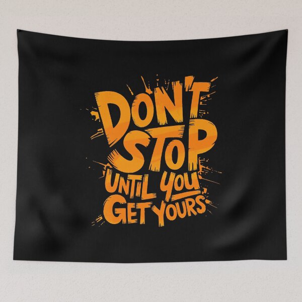 Item preview, Dont Stop Until You Get Yours designed and sold by MonkiFlipp.