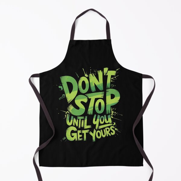 Item preview, Dont Stop Until You Get Yours designed and sold by MonkiFlipp.