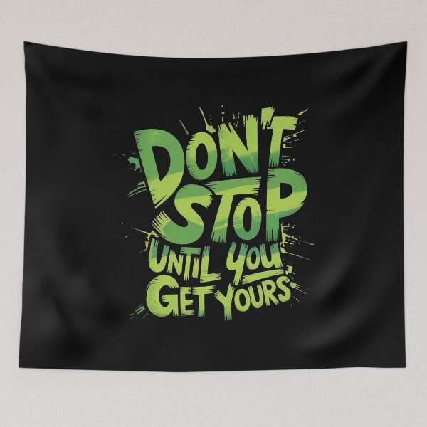 Item preview, Dont Stop Until You Get Yours designed and sold by MonkiFlipp.